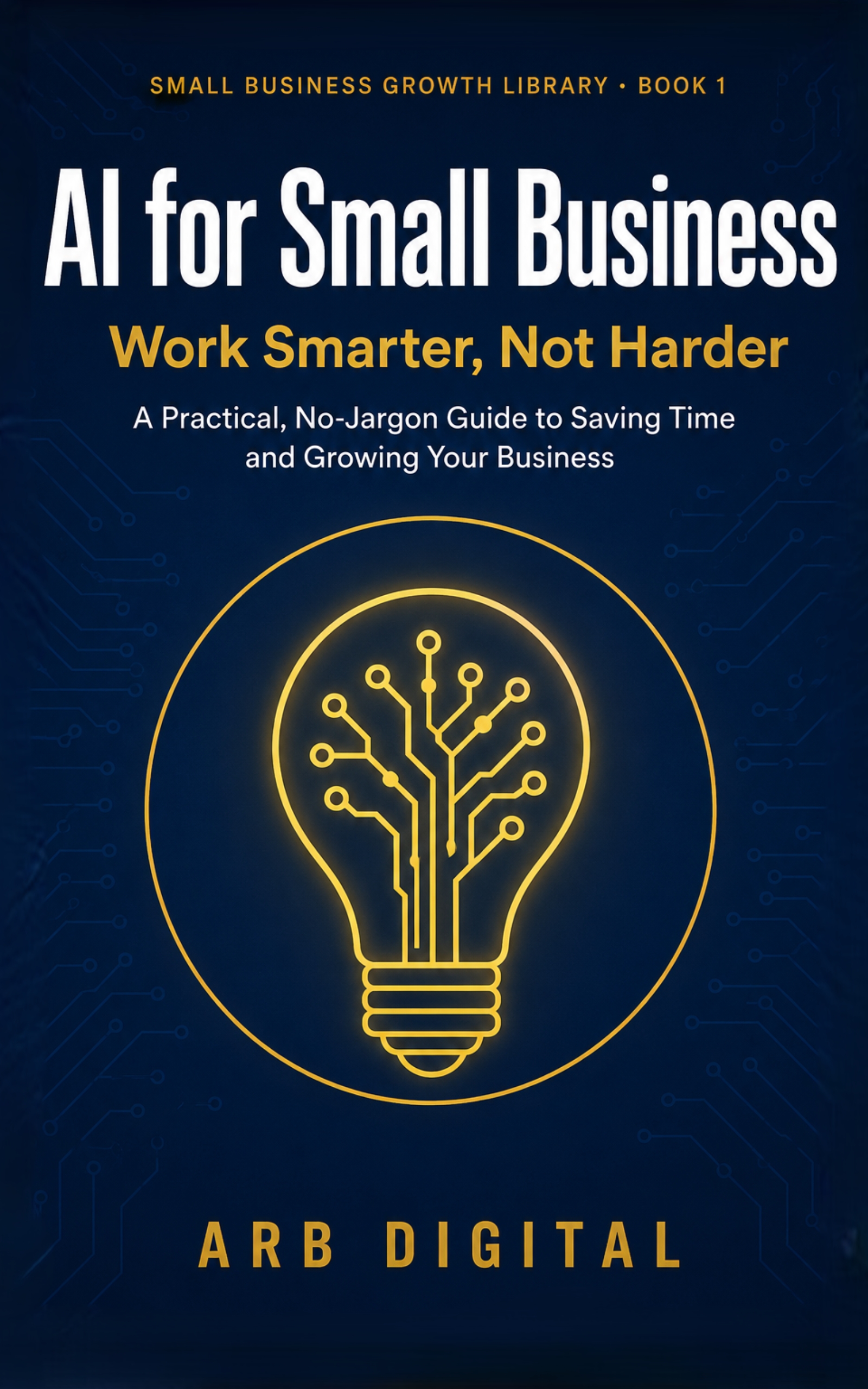 AI for Small Business — Save Time, Cut Costs and Grow With Artificial Intelligence — eBook cover
