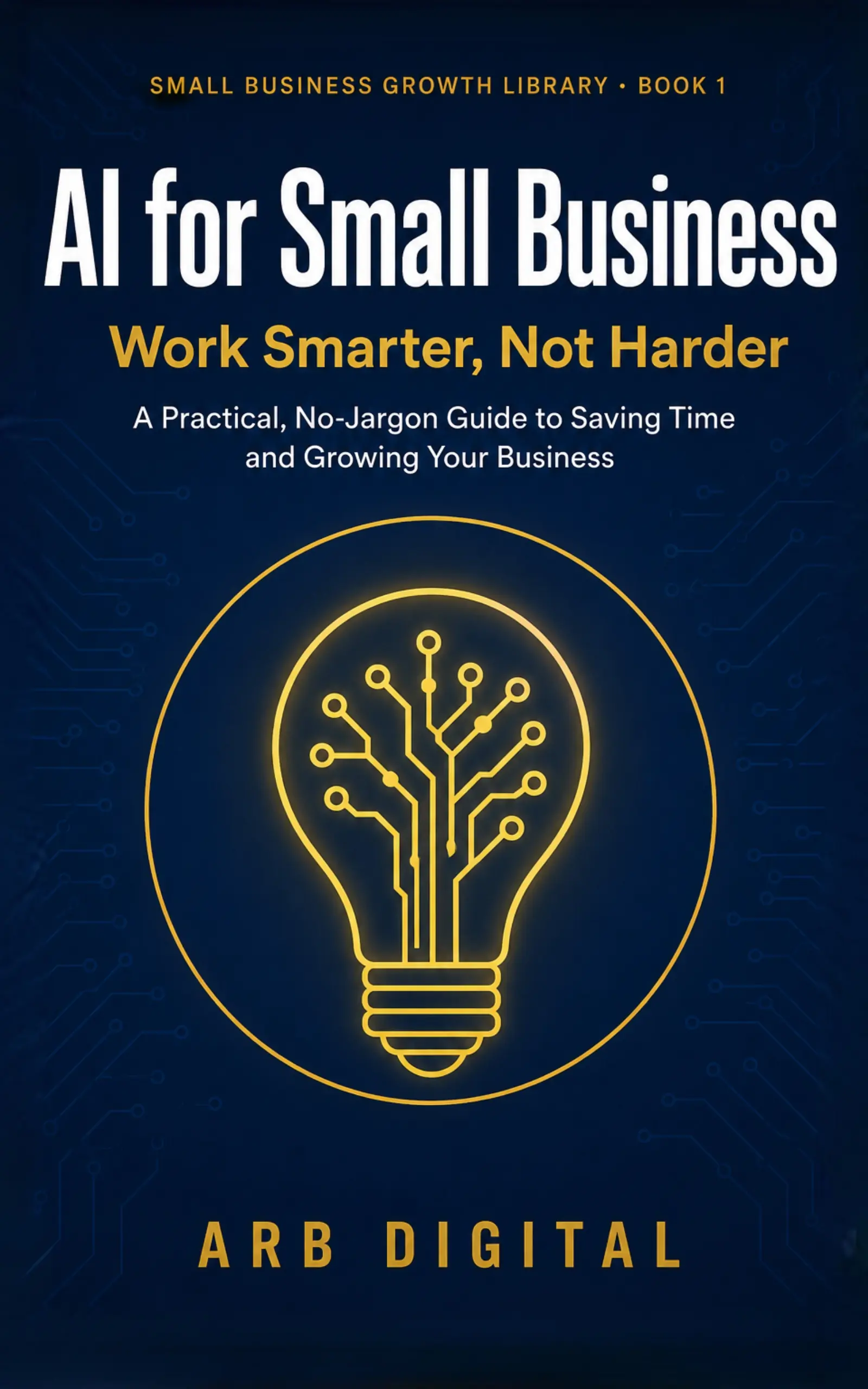 AI for Small Business — Save Time, Cut Costs and Grow With Artificial Intelligence