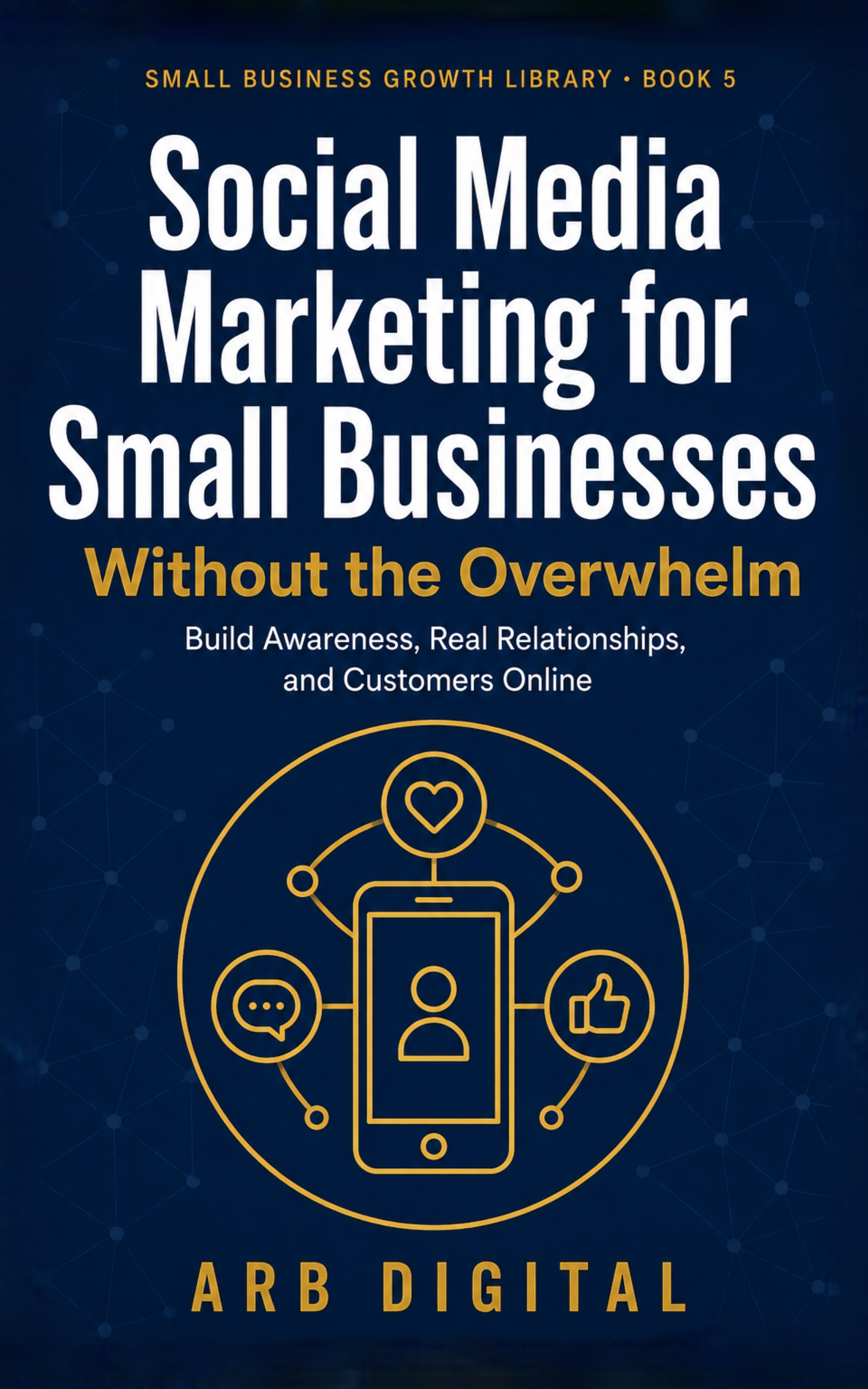 Social Media Marketing for Small Businesses — Without the Overwhelm — eBook cover
