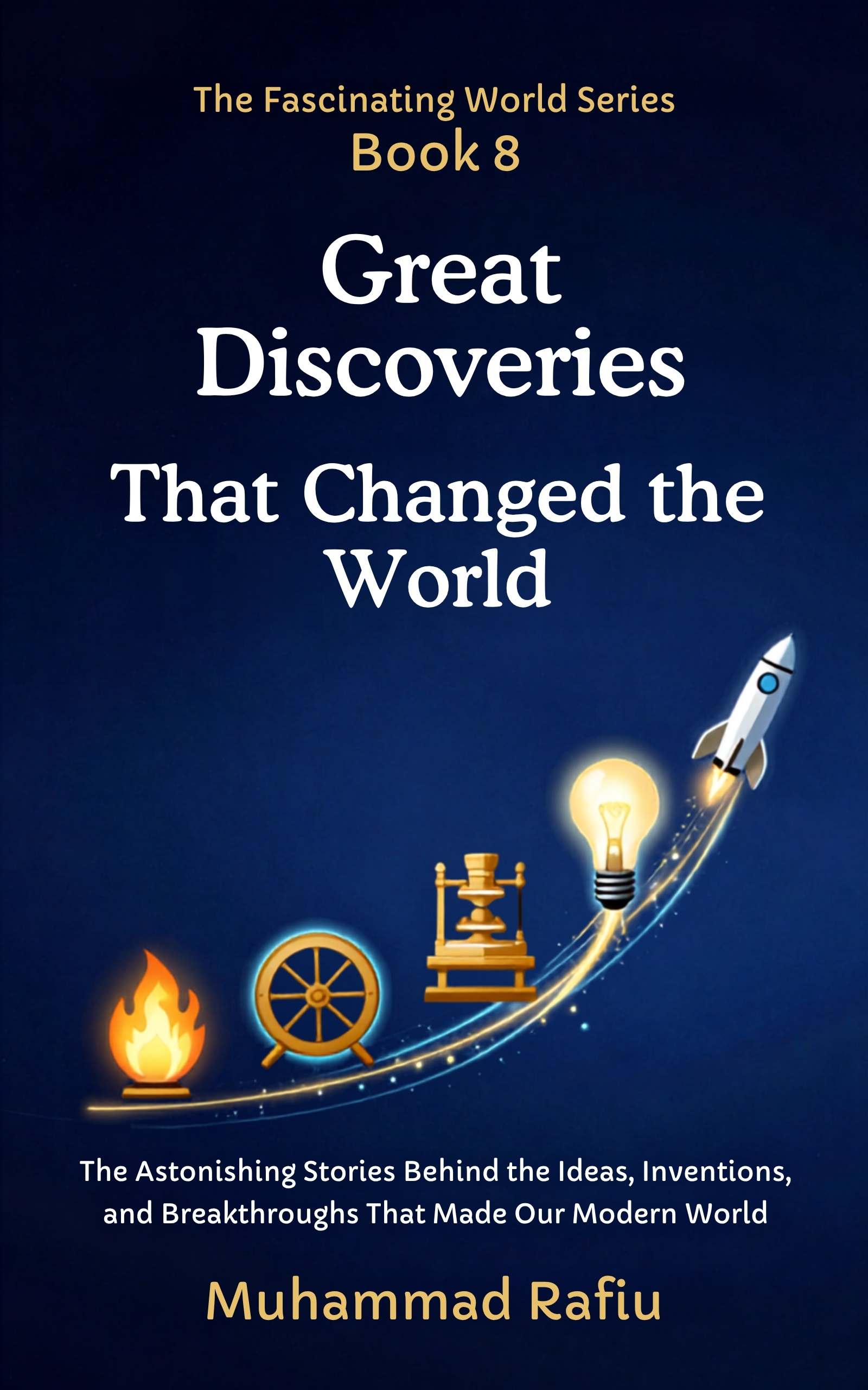 Great Discoveries That Changed the World — The Stories Behind the Breakthroughs