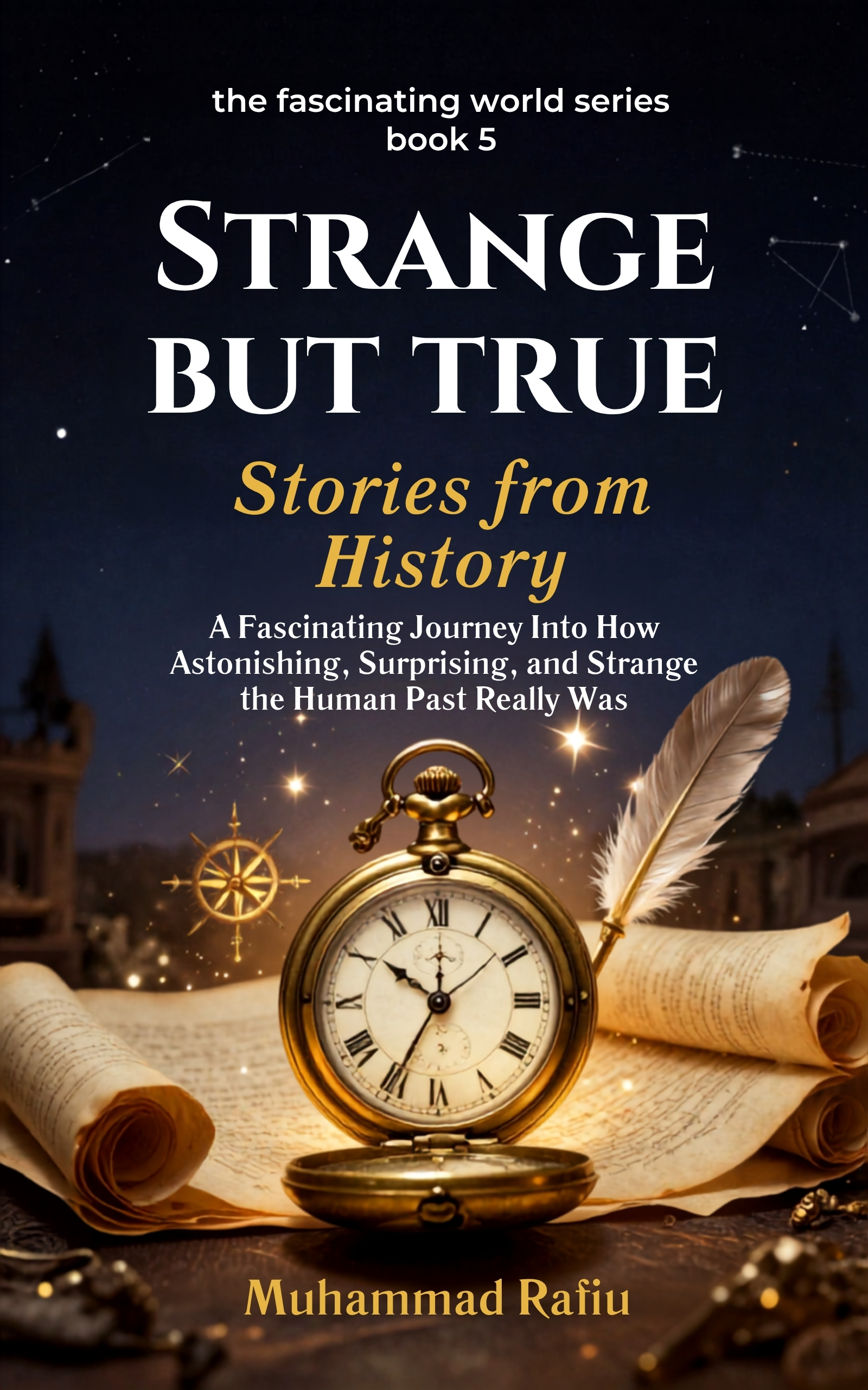 Strange But True: Stories from History — How Astonishing the Human Past Really Was