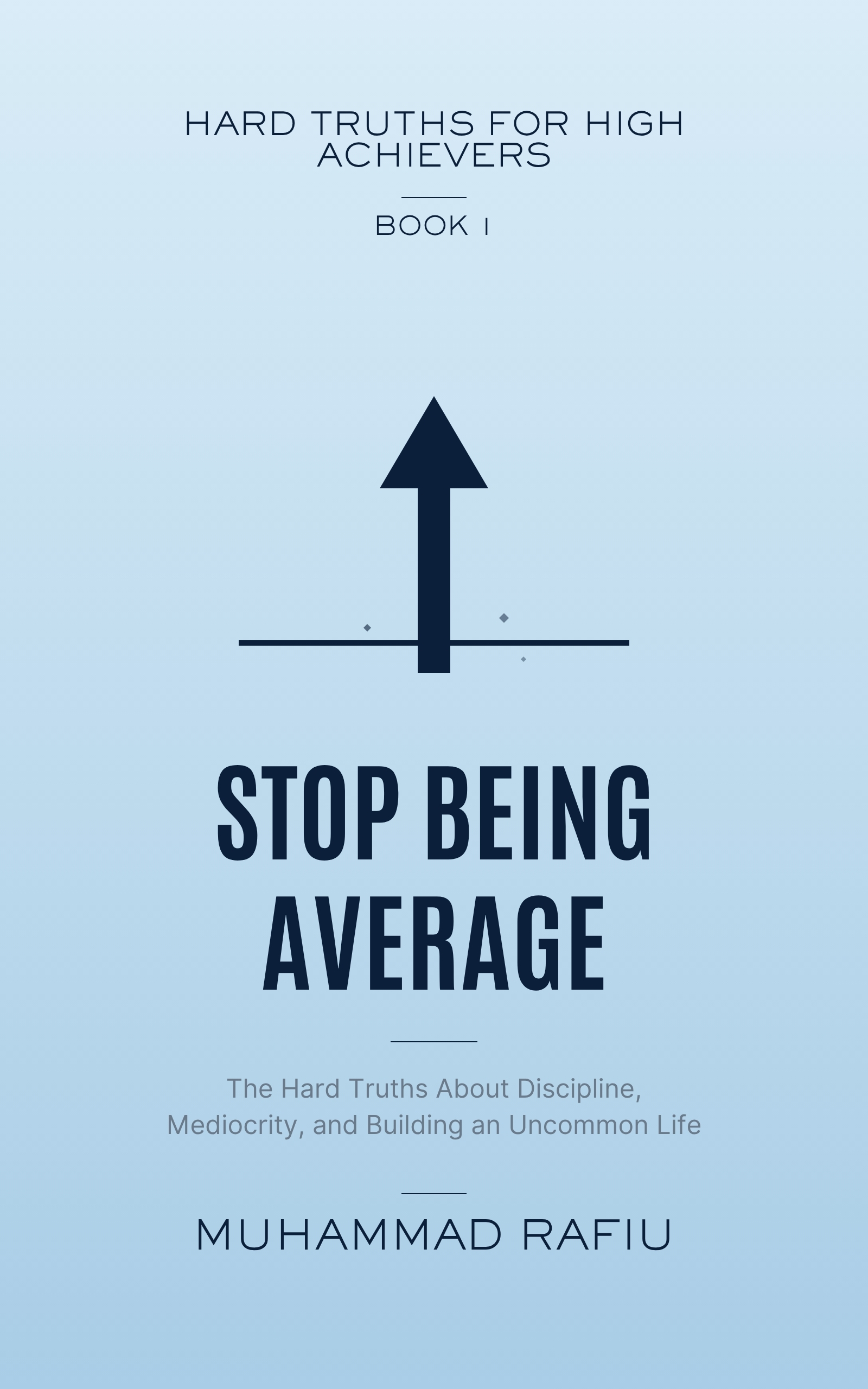 Stop Being Average — The Hard Truths About Discipline, Mediocrity & an Uncommon Life