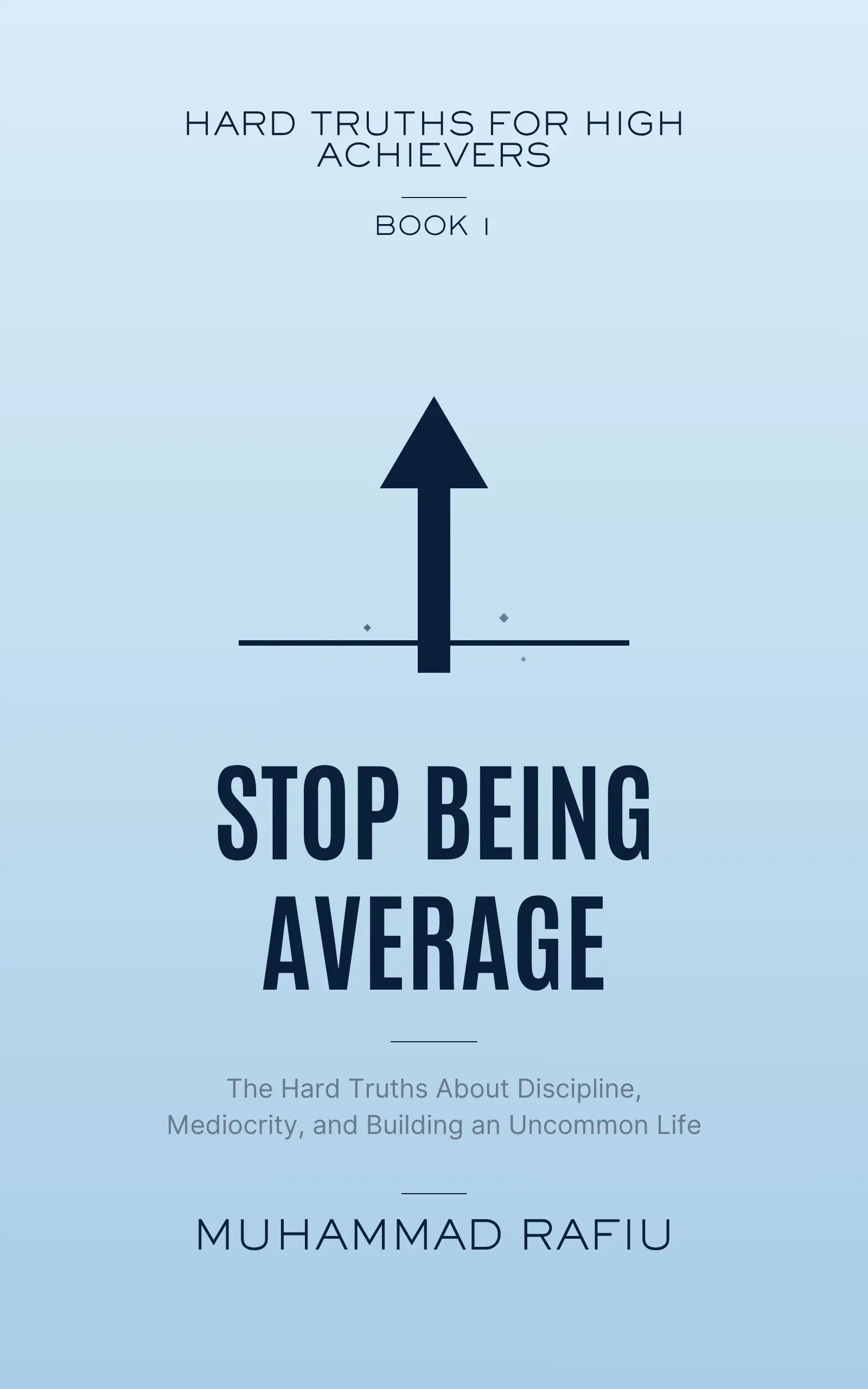 Stop Being Average — The Hard Truths About Discipline, Mediocrity & an Uncommon Life