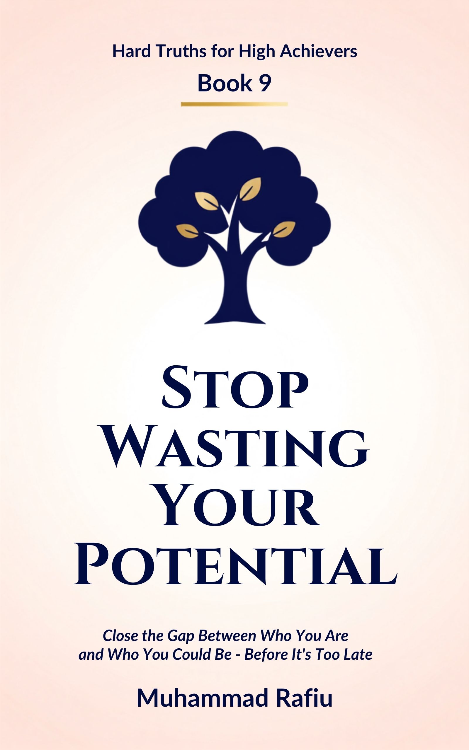 Stop Wasting Your Potential — Close the Gap Between Who You Are and Who You Could Be