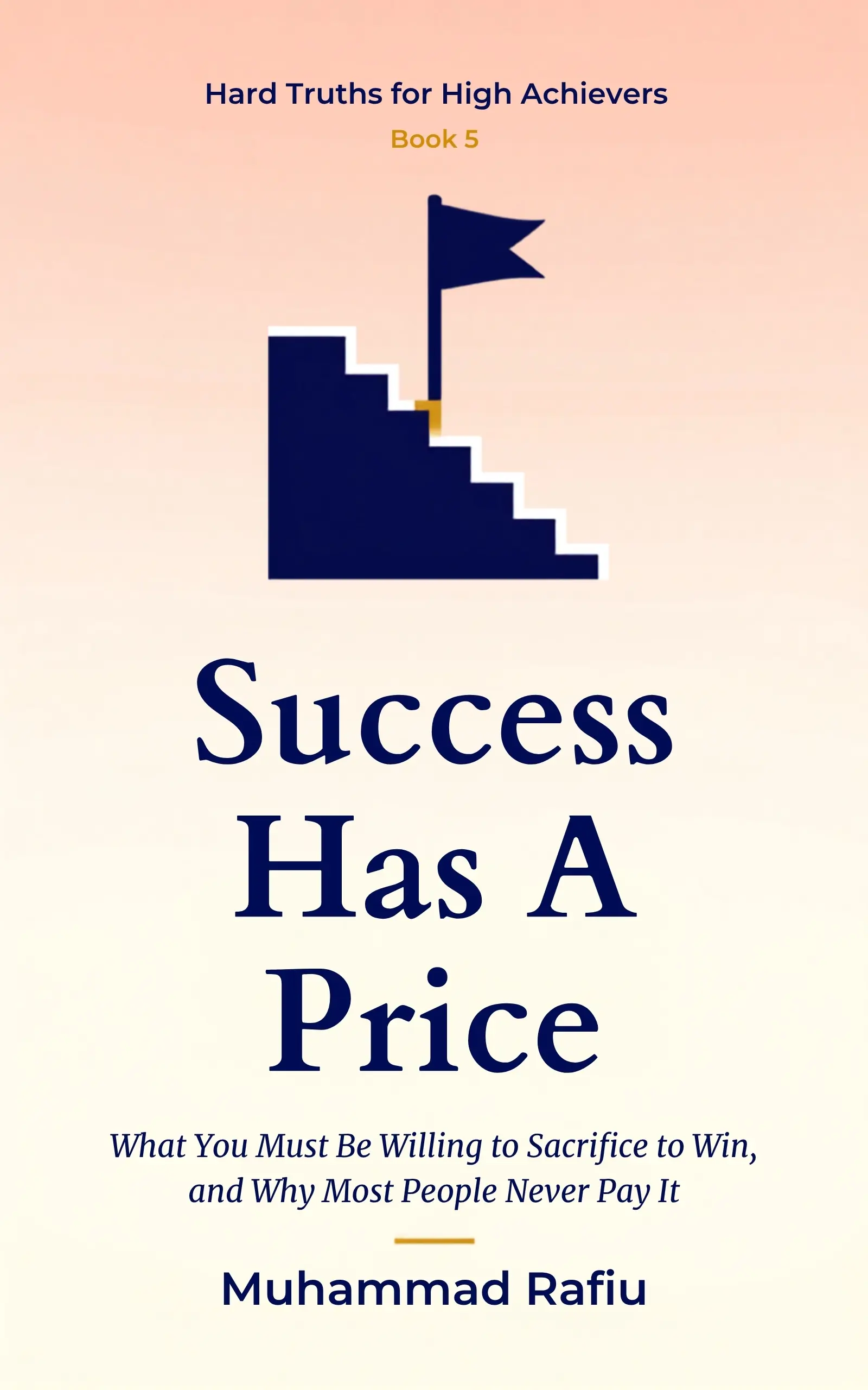 Success Has a Price — What You Must Sacrifice to Win, and Why Most Never Pay It