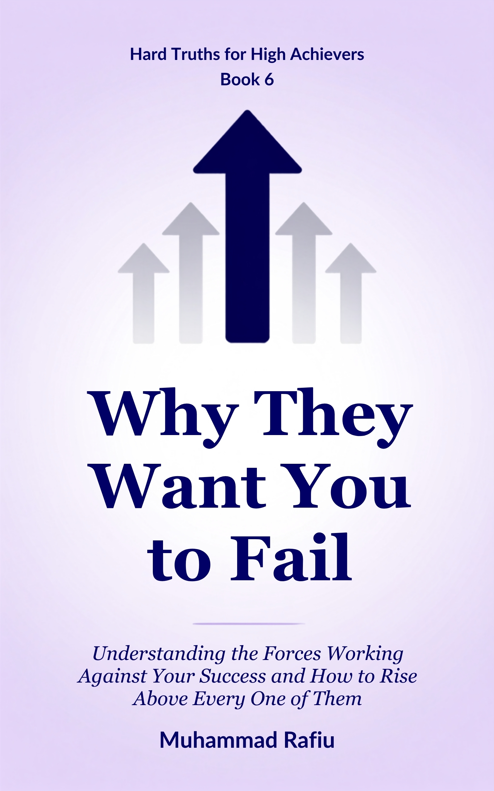 Why They Want You to Fail — The Forces Working Against You, and How to Rise Above