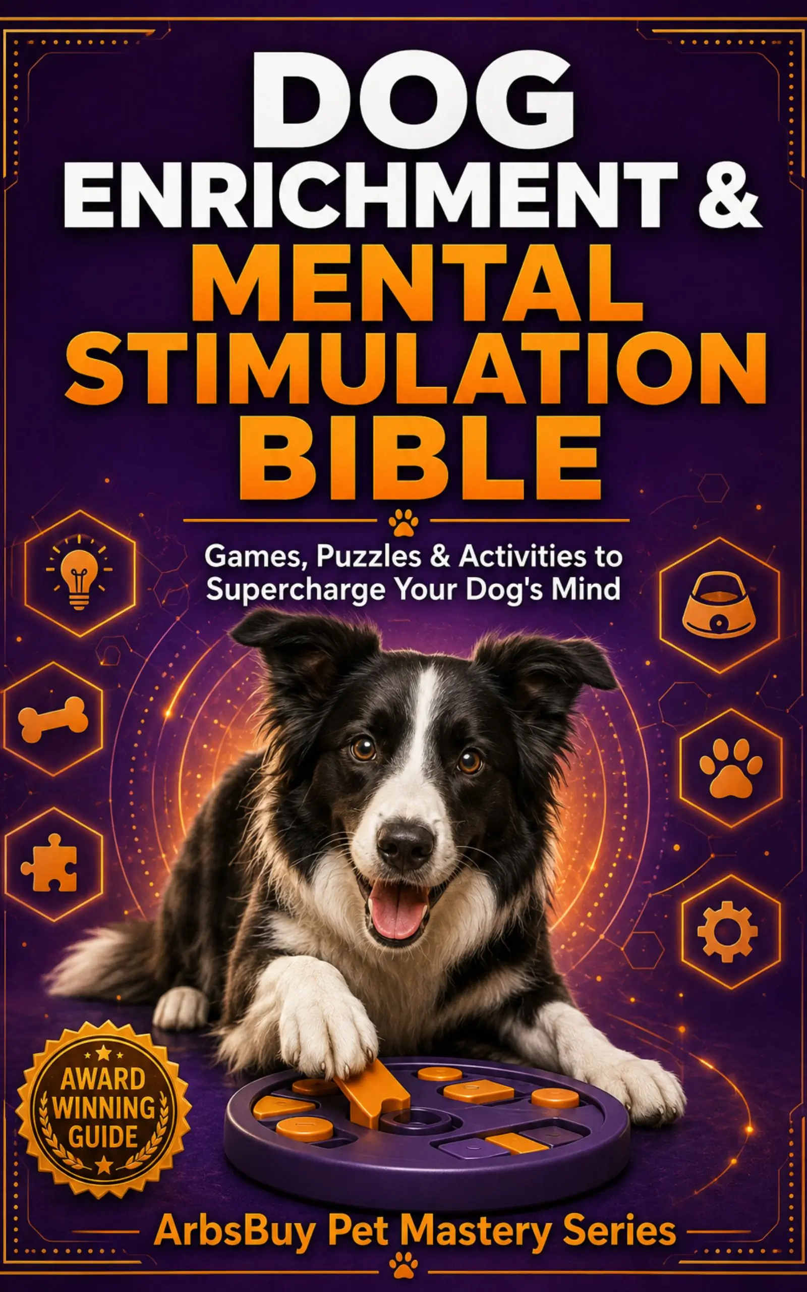 Dog Enrichment & Mental Stimulation Bible