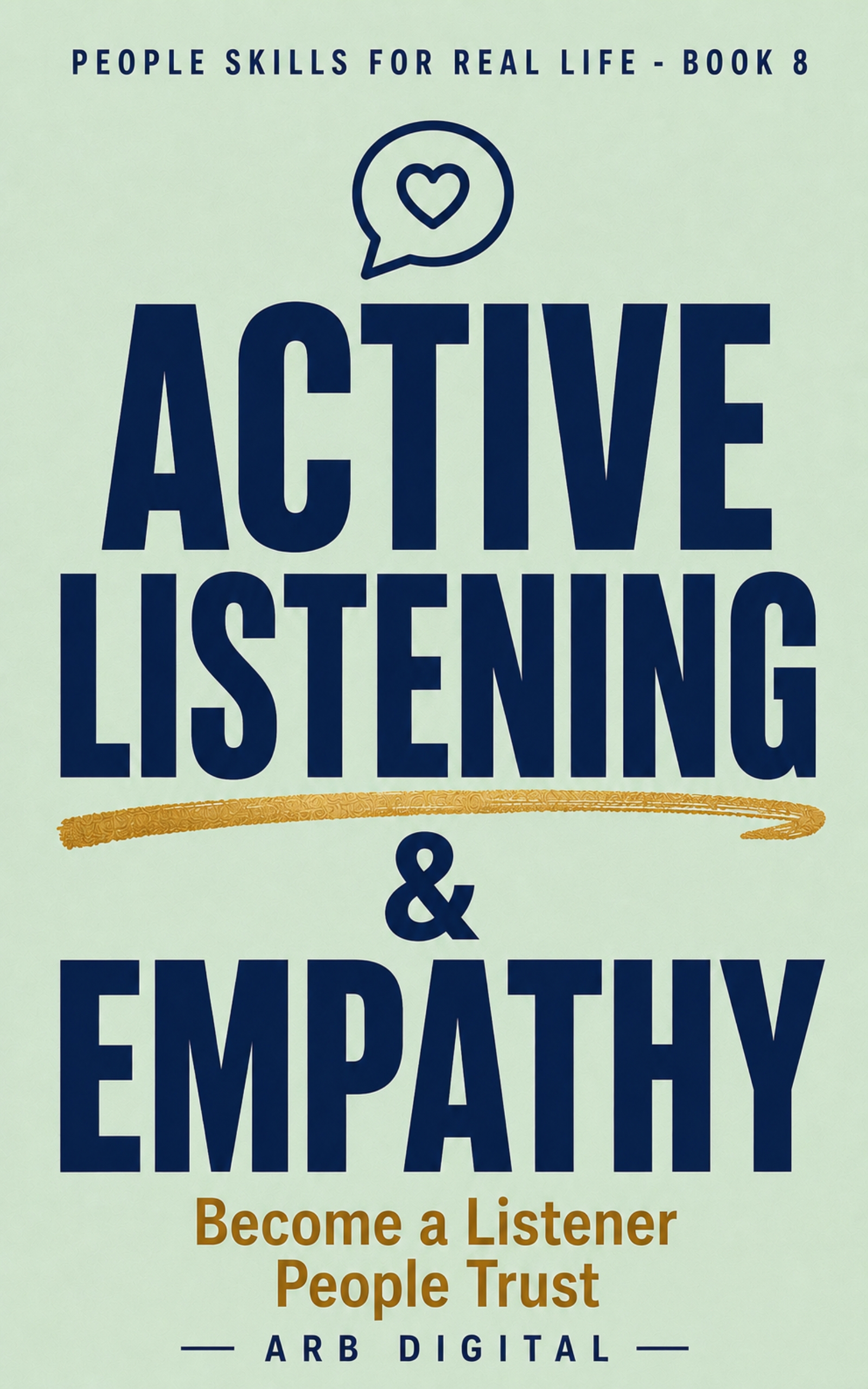 Active Listening & Empathy — Truly Listen, Understand People and Connect Deeply