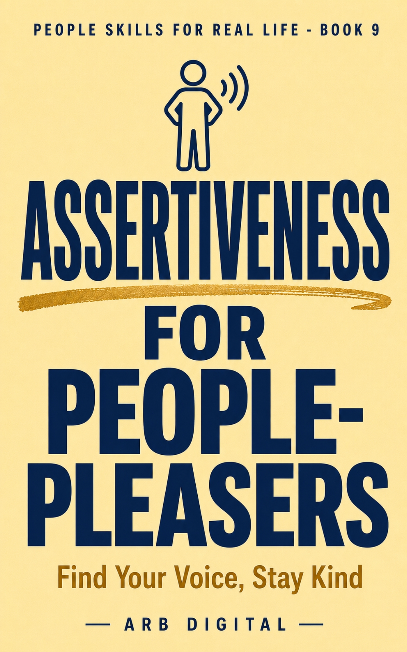 Assertiveness for People-Pleasers — Speak Up and Stop Putting Everyone Else First