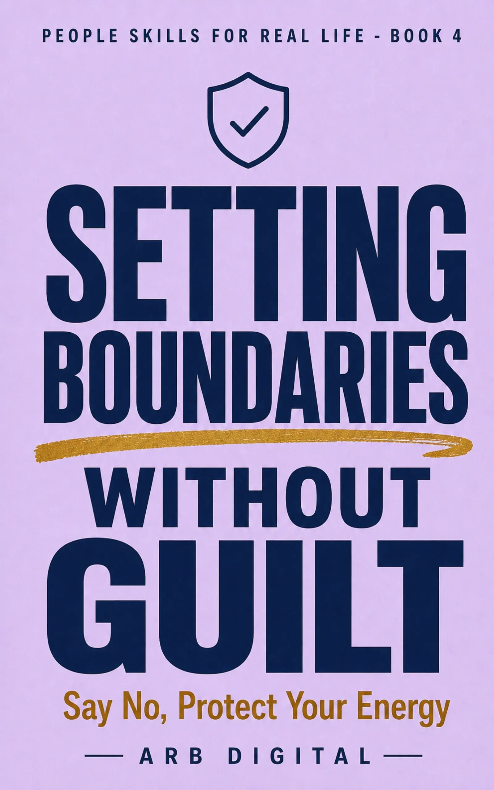 Setting Boundaries Without Guilt — Say No and Protect Your Time and Energy