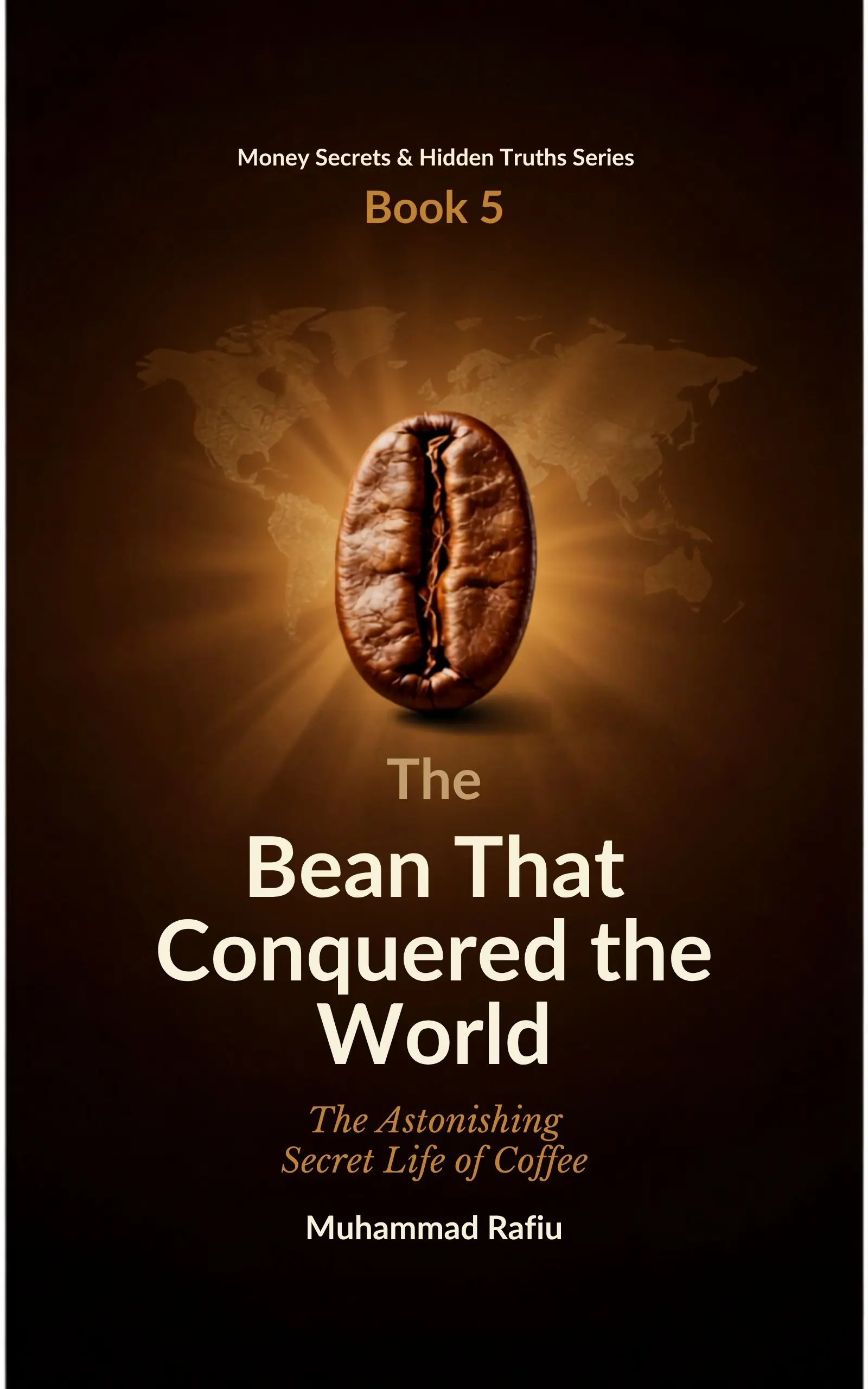The Bean That Conquered the World — The Astonishing Secret Life of Coffee